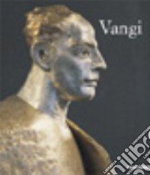 Vangi. Catalogo della mostra (Parma, 5 maggio 2007-10 giugno 2007). Ediz. illustrata libro di Caramel Luciano; Marsiglia Luigi