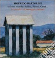 Sigfrido Bartolini e il suo mondo: Soffici, Sironi, Carrà... Le favole e il paesaggio italiano. Catalogo della mostra (Acqui Terme, 29 giugno 2008-31 agosto 2008). Ediz. illustrata libro di Pontiggia E. (cur.)