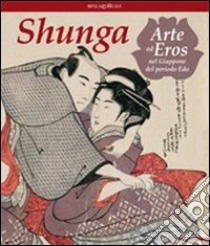 Shunga. Arte ed eros nel Giappone del periodo Edo libro di Fagioli M. (cur.); Giovannoni G. (cur.)