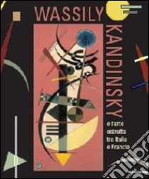 Wassily Kandinsky. L'arte astratta tra Italia e Francia. Catalogo della mostra (Aosta, 26 maggio-21 ottobre 2012). Ediz. italiana e francese libro di Fiz A. (cur.)