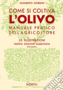 Come si coltiva l'olivo libro di Giorgini Gualberto