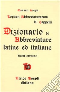 Dizionario di abbreviature latine ed italiane libro di Cappelli Adriano