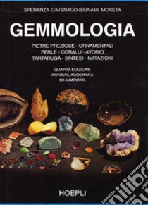 Gemmologia. Pietre preziose ed ornamenti naturali, trasparenti, semitrasparenti ed opache, perle, cammei di conchiglia, opercula, ammoniti e conchiglie varie... libro di Cavenago-Bignami Moneta Speranza