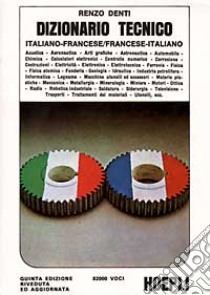 Dizionario tecnico francese-italiano e italiano-francese libro di Denti Renzo