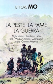 La peste, la fame, la guerra libro di Mo Ettore; Sorteni M. (cur.)