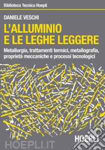 L'alluminio e le leghe leggere libro di Veschi Daniele