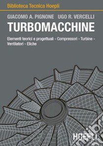 Turbomacchine libro di Pignone Giacomo A.; Vercelli Ugo R.