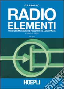 Radio elementi. Corso preparatorio per radiotecnici e riparatori libro di Ravalico Domenico E.; Terenzi G. (cur.)