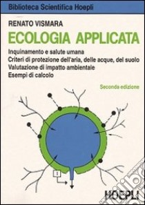 Ecologia applicata. Per gli Ist. Tecnici libro di Vismara Renato