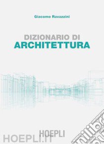 Dizionario di architettura libro di Ravazzini Giacomo