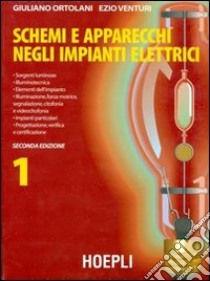 Schemi e apparecchi negli impianti elettrici. Per gli Ist. Tecnici e per gli Ist. Professionali. Vol. 1 libro di ORTOLANI GIULIANO - VENTURI EZIO