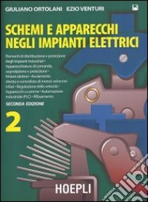 Schemi e apparecchi negli impianti elettrici. Per gli Ist. Tecnici e per gli Ist. Professionali. Vol. 2 libro di ORTOLANI GIULIANO - VENTURI EZIO