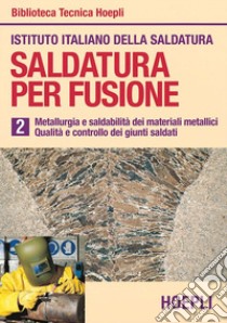 Saldatura per fusione. Vol. 2: Metallurgia esaldabilità dei materiali metallici. Qualità e controllo dei giunti saldati libro di Istituto italiano della saldatura (cur.)