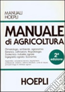 Manuale di agricoltura. Per gli Ist. Tecnici agrari libro di Hoepli U. (cur.)