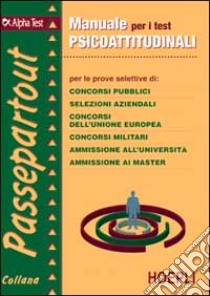 Manuale per i test psicoattitudinali per le prove selettive di: concorsi pubblici, selezioni aziendali, concorsi dell'UE, concorsi militari... libro di Sironi Renato - Bianchini Massimiliano - Pavoni Vincenzo