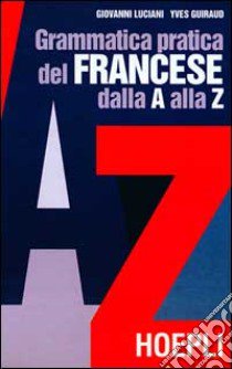 Grammatica pratica del francese dalla A alla Z libro di Luciani Giovanni; Guiraud Yves