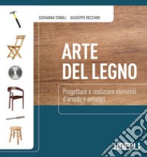 Arte del legno. Per gli Ist. professionali. Con espansione online libro di Tonoli Giovanna, Vecchini Giuseppe