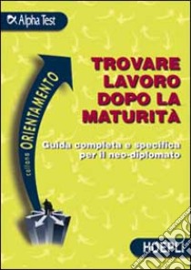 Trovare lavoro dopo la maturità libro di Sironi Renato - Tabacchi Carlo - Pavoni Vincenzo