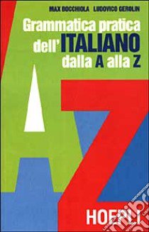 Grammatica pratica dell'italiano dalla A alla Z libro di Bocchiola Max; Gerolin Ludovico