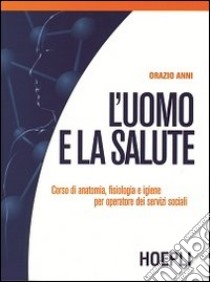 L'uomo e la salute. Per le Scuole libro di Anni Orazio