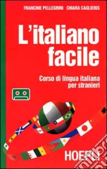 L'italiano facile. Corso di lingua italiana per stranieri. Con audiocassetta libro di Pellegrini Francine - Caglieris Chiara