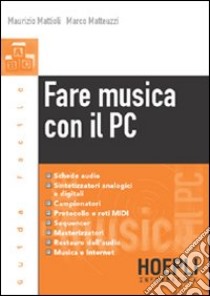 Fare musica con il PC libro di Mattioli Maurizio - Matteuzzi Marco