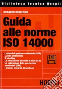 Guida alle norme ISO 14000. Con floppy disk libro di Borlenghi Riccardo