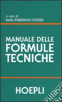 Manuale delle formule tecniche libro di Fischer K. F. (cur.)