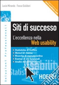 Siti di successo. L'eccellenza nella Web usability libro di Miranda Lucio - Giulidori Fosca