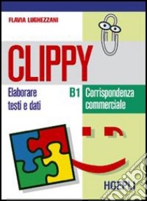 Clippy B1-B2. Per gli Ist. Tecnici commerciali libro di Lughezzani Flavia