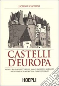 Castelli d'Europa libro di Boschini Luciano M.