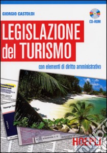 Legislazione del turismo. Con CD-ROM libro di Castoldi Giorgio