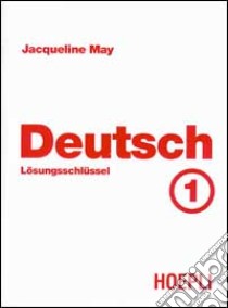 Deutsch. Vol. 1: Lösungsschlüssel libro di May Jacqueline