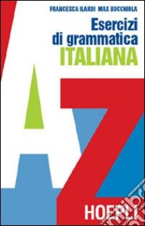 Esercizi di grammatica italiana libro di Bocchiola Max; Ilardi Francesca