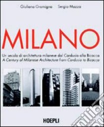 Milano. Un secolo di architettura milanese dal Cordusio alla Bicocca. Ediz. illustrata libro di Gramigna Giuliana - Mazza Sergio