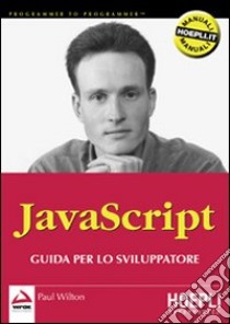 JavaScript. Guida per lo sviluppatore libro di Wilton Paul