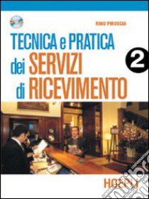 Tecnica e pratica dei servizi di ricevimento. Per le Scuole superiori (2) libro di Piroscia Rino