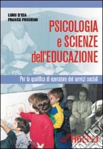 Psicologia e scienze dell'educazione. Per gli Ist. Professionali per i servizi commerciali libro di D'Isa Luigi, Foschini Franca