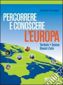 Percorrere e conoscere l'Europa. Territorio-Turismo-Itinerari d'arte. Per gli Ist. Professionali alberghieri libro di Florio Antonio