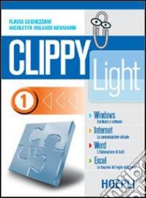 Clippy light. Per gli Ist. Professionali per i servizi commerciali. Vol. 1: Windows-Internet-Word-Excel libro di Lughezzani Flavia, Neumann Orlandi Nicoletta