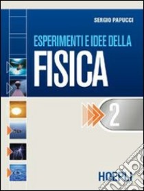 Esperimenti e idee della fisica. Modulo E-F-G. Per le Scuole superiori. Vol. 2 libro di Papucci Sergio