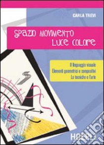 Spazio, movimento, luce, colore libro di Trevi Carla