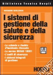 I sistemi di gestione della salute e della sicurezza. Con floppy disk libro di Borlenghi Riccardo