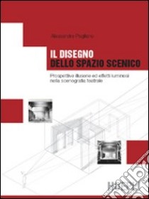 Il disegno dello spazio scenico libro di Pagliano Alessandra