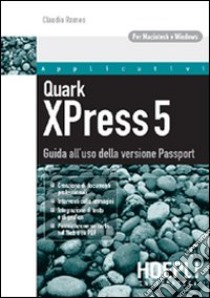 Quark XPress 5. Guida all'uso della versione Passport libro di Romeo Claudio