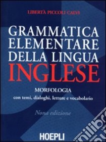 Grammatica elementare della lingua inglese. Con temi, dialoghi, letture e vocabolario libro di Piccoli Calvi L.