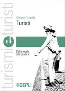 Turisti. Dalla teoria alla pratica libro di Battistini P. Luigi