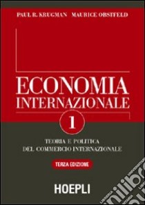 Economia internazionale. Teoria del commercio internazionale (1) libro di Krugman Paul R. - Obstfeld Maurice