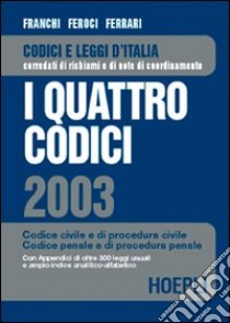 I quattro codici 2003. Codice civile e di procedura civile. Codice penale e di procedura penale libro