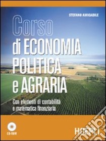 Corso di economia politica e agraria. Per le Scuole superiori libro di Amicabile Stefano